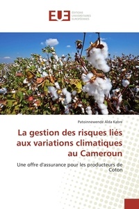 Patoinnewendé alda Kabre - La gestion des risques liés aux variations climatiques au Cameroun - Une offre d'assurance pour les producteurs de Coton.
