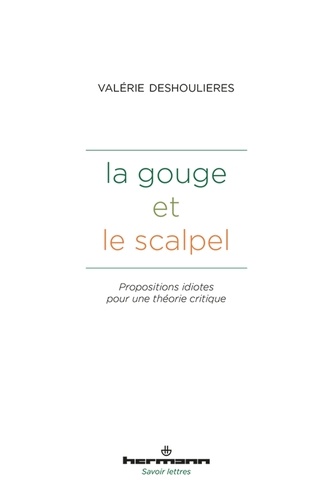 Valérie Deshoulières - La Gouge et le scalpel.