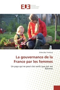Yeshoua elisha Ben - La gouvernance de la France par les femmes - Un pays qui ne peut s'en sortir que par ses femmes.