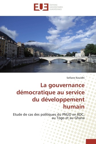 Sofiane Kouidhi - La gouvernance démocratique au service du développement humain - Etude de cas des politiques du PNUD en RDC, au Togo et au Ghana.