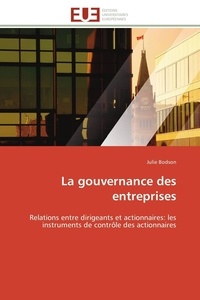 Julie Bodson - La gouvernance des entreprises - Relations entre dirigeants et actionnaires: les instruments de contrôle des actionnaires.