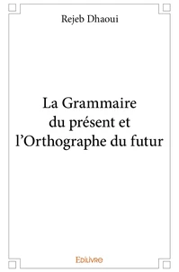 La grammaire du présent et l'orthographe du futur