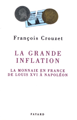 La grande inflation. La monnaie en France de Louis XVI à Napoléon