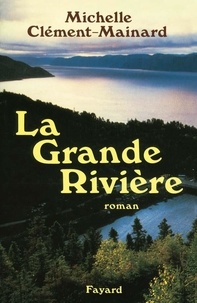 Michelle Clément-Mainard - La Grande Rivière.