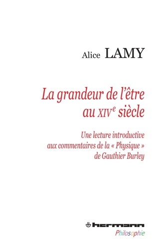Alice Lamy - La grandeur de l'être au XIVe siècle - Une lecture introductive aux commentaires de la "Physique" de Gauthier Burley.