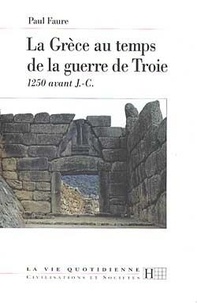 Paul Faure - La Grèce au temps de la guerre de Troie - 1250 av. J.-C..