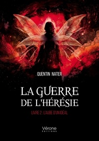 Quentin Nater - La guerre de l'hérésie Tome 2 : L'Aube d'un Idéal.