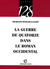 Micheline Kessler-Claudet - La guerre de quatorze ans dans le roman occidental.