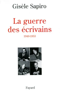 La Guerre des écrivains. 1940-1953