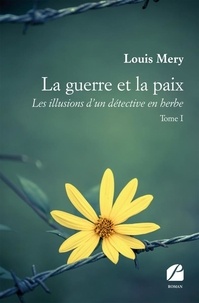 Louis Mery - La guerre et la paix - Les illusions d'un détective en herbe.