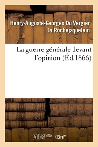 Henry-Auguste-Georges Du Vergi La Rochejaquelein - La guerre générale devant l'opinion.