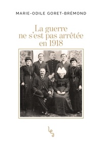 Marie-Odile Goret-brémond - La guerre ne s'est pas arrêtée en 1918.