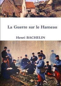 Henri Bachelin - La Guerre sur le Hameau.