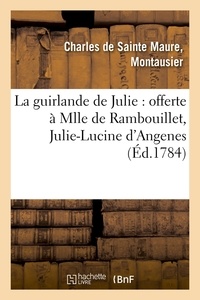  Anonyme - La guirlande de Julie : offerte à Mlle de Rambouillet, Julie-Lucine d'Angenes (Éd.1784).