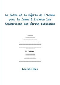 Lecrabe Bleu - La Haine Et Le Mepris de L'Homme Pour La Femme a Travers Les Traductions Des Ecrits Bibliques.