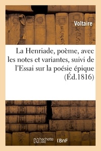  Voltaire - La Henriade, poème, avec les notes et variantes, suivi de l'Essai sur la poésie épique.