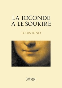 Louis Juno - La Joconde a le sourire.