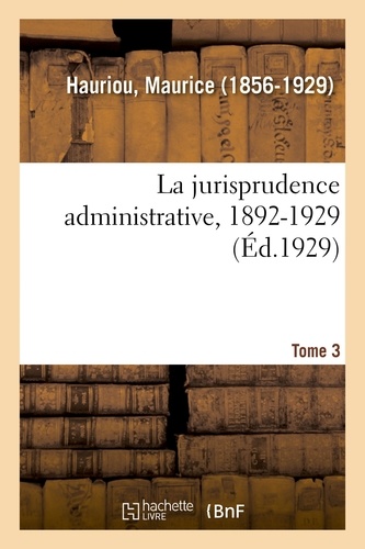 Maurice Hauriou - La jurisprudence administrative, 1892-1929. Tome 3.