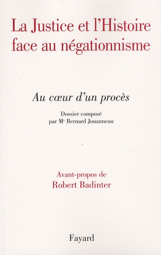 Bernard Jouanneau - La Justice et l'Histoire face au négationnisme - Au coeur d'un procès.