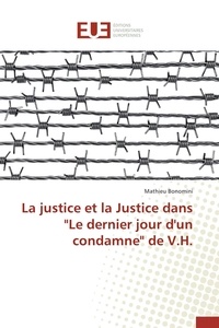Mathieu Bonomini - La justice et la Justice dans "Le dernier jour d'un condamne" de V.H..