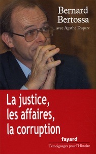 Bernard Bertossa - La justice, les affaires, la corruption - Conversations avec Agathe Duparc.