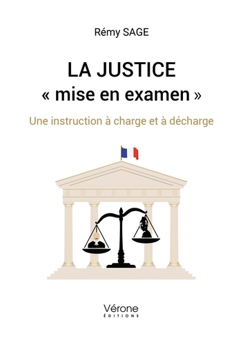 Rémy Sage - La Justice "mise en examen" - Une instruction à charge et à décharge.
