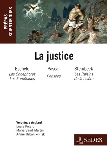 La Justice. Eschyle, Les Choéphores et Les Euménides; Blaise Pascal, Pensées; John Steinbeck, Les Raisins de la colère
