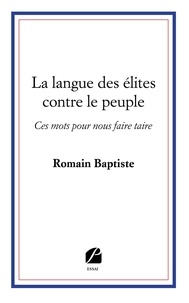 Romain Baptiste - La langue des élites contre le peuple - Ces mots pour nous faire taire.