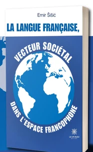 La langue française, vecteur sociétal dans l'espace francophone