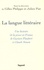 La langue littéraire. Une histoire de la prose en France de Gustave Flaubert à Claude Simon