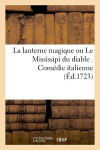  Hachette BNF - La lanterne magique ou Le Mississipi du diable . Comédie italienne.