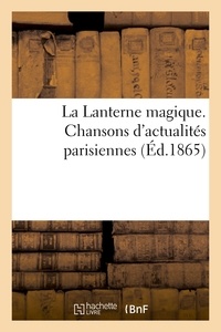  Anonyme - La Lanterne magique. Chansons d'actualités parisiennes par MM. Clairville, Albert Dick.