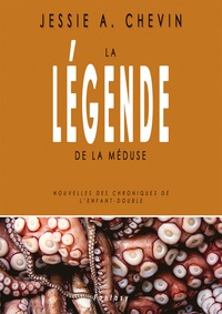 Jessie A. Chevin - La Légende de la Méduse - Nouvelles des Chroniques de l'Enfant-Double.