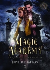 Jupiter Phaeton - La légende des vampires - Tome 3, Magic Academy.