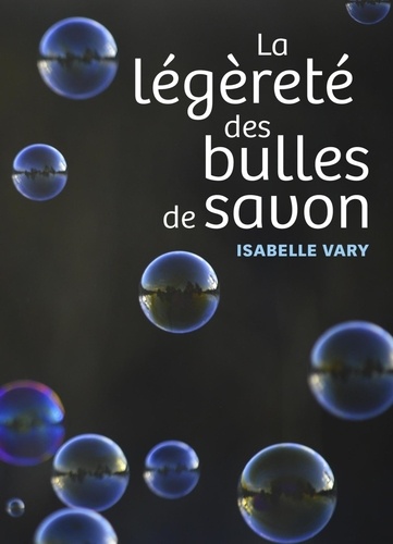 Isabelle Vary - La légèreté des bulles de savon.