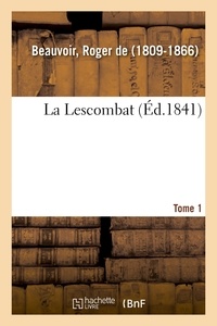 Beauvoir roger De - La Lescombat. Tome 1.