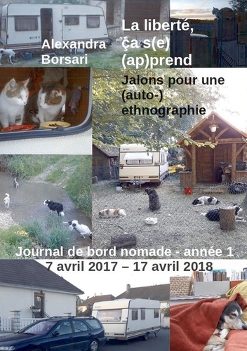 Alexandra Borsari - La liberté, ça s(e) (ap)prend - Jalons pour une (auto-)ethnographie - Journal de bord nomade - année 1 : 7 avril 2017 - 17 avril 2018.