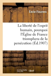 La liberté de l'esprit humain, pourquoi l'Église de France triomphera de la persécution