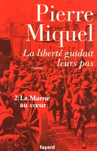 Pierre Miquel - La liberté guidait leurs pas Tome 2 : La Marne au coeur.