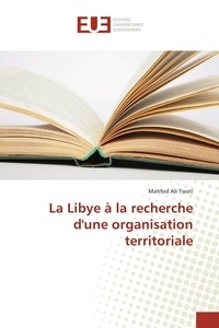 Mahfod ali Twati - La Libye à la recherche dune organisation territoriale.