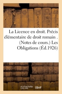  Collectif - La Licence en droit. Précis élémentaire de droit romain . (Notes de cours.) Les Obligations.