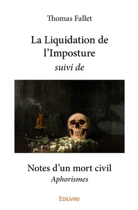 La Liquidation de l'Imposture suivi de Notes d'un mort civil