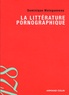 Dominique Maingueneau - La littérature pornographique.