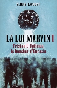 Elodie Davoust - La Loi Marvin I - Tristan D Optimus, le boucher d'Eurasia.