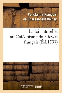 Constantin-François de Chasseb Volney - La loi naturelle, ou Catéchisme du citoyen français , (Éd.1793).