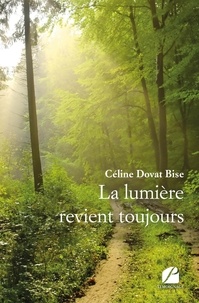Céline Dovat Bise - La lumière revient toujours.