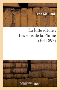 Léon Maillard - La lutte idéale ; Les soirs de la Plume (Éd.1892).