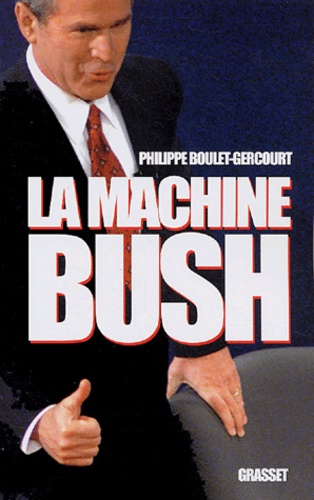 Philippe Boulet-Gercourt - La machine Bush.