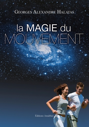 La magie du mouvement. Le mouvement, c'est la vie... L'inertie, c'est la mort