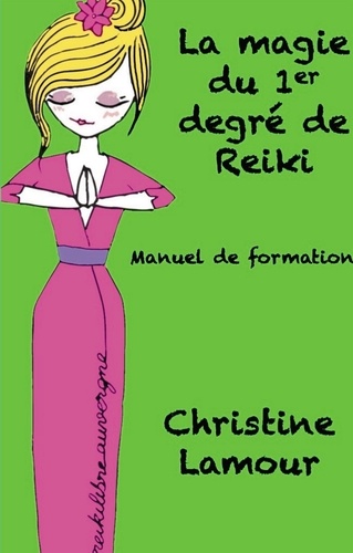 Christine Lamour - La magie du premier degré de reiki.